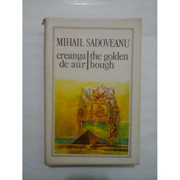 CREANGA DE AUR / THE GOLDEN BOUGH (editie bilingva romano-engleza) - MIHAIL SADOVEANU CREANGA DE AUR / THE GOLDEN BOUGH (editie bilingva romano-engleza) - MIHAIL SADOVEANU